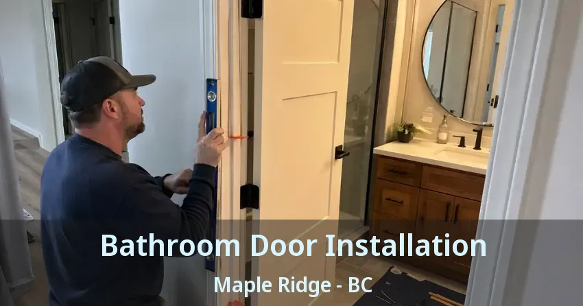 Bathroom Door Installation Maple Ridge - BC