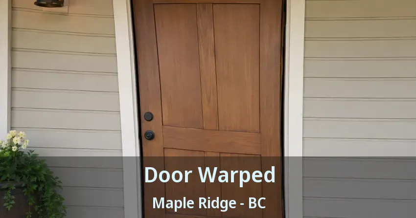 Door Warped Maple Ridge - BC