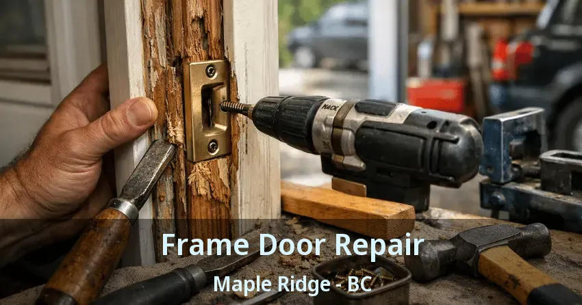 Frame Door Repair Maple Ridge - BC Frame Door Repair Maple Ridge - BC