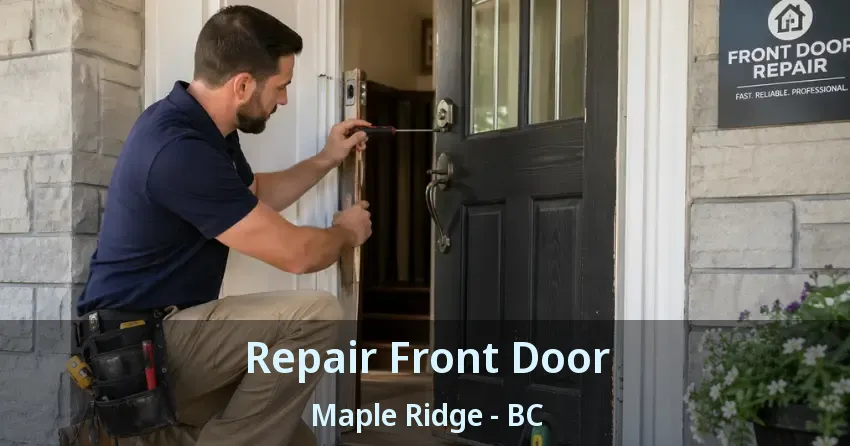 Repair Front Door Maple Ridge - BC Repair Front Door Maple Ridge - BC