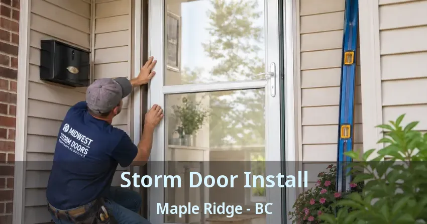Storm Door Install Maple Ridge - BC